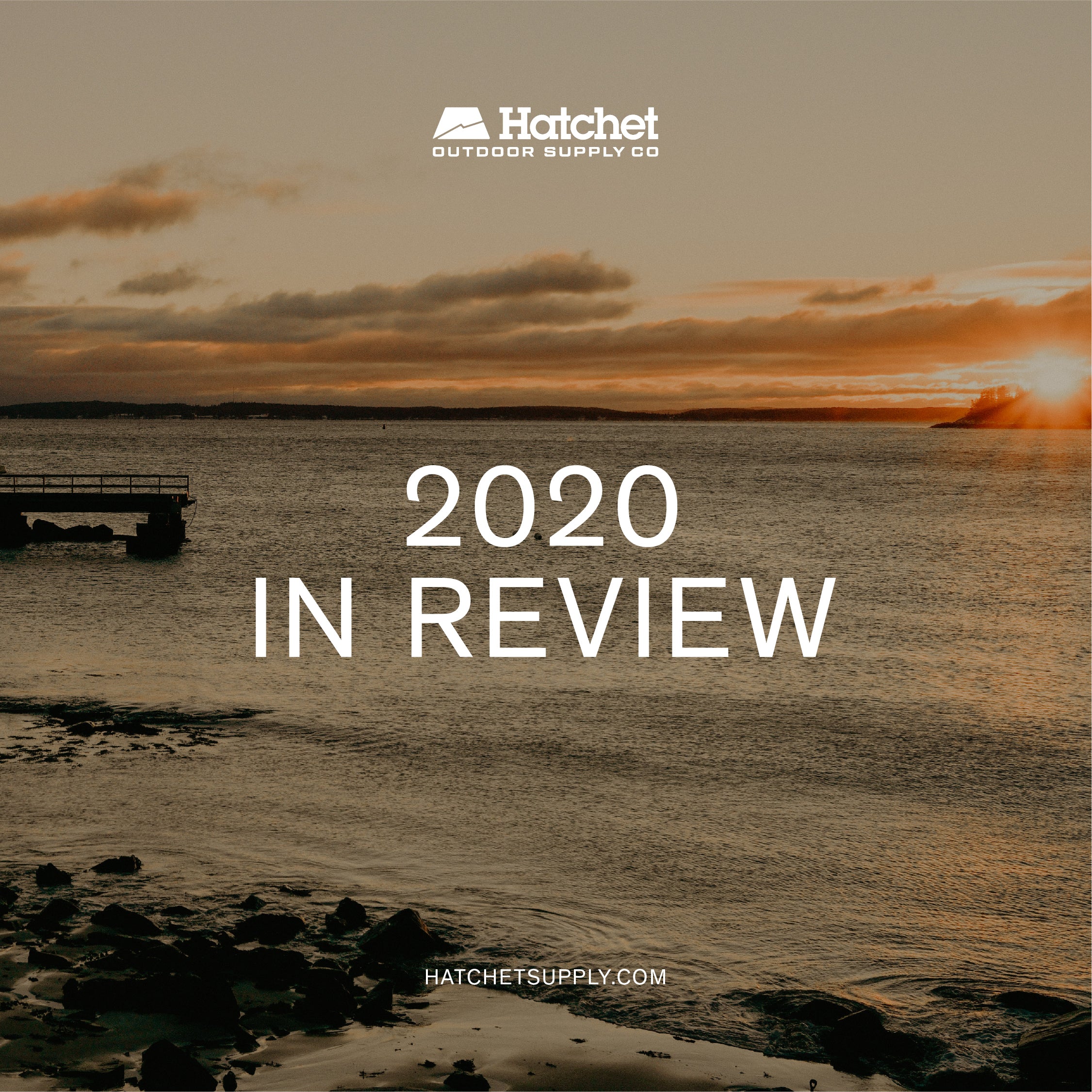 2020 in Review Hatchet Outdoor Supply Co.